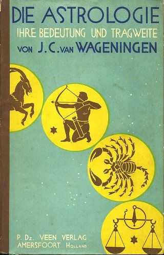 WAGENINGEN, J.C. VAN - Die Astrologie. Ihre Bedeutung und Tragweite
