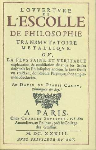 CAMPY, DAVID DE PLANIS - L'ouverture de l'escolle de philosophie transmutatoire mtallique ou, la plus saine et vritable explication & consiliation de tous les stiles desquels les philosophes anciens se sont seruis en traictant de l'oeuvre Physique, sont amplement dclares