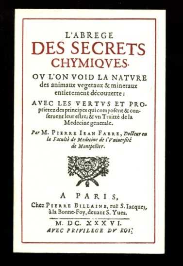FABRE, PIERRE JEAN - L'Abrege des Secrets Chimiques ou l'on void la nature des animaux vegetaux & mineraux entierement dcouverte: avec les vertus et proprietez des principes qui composent & conseruent leur estre; & vn Traitt de la Medecine generale