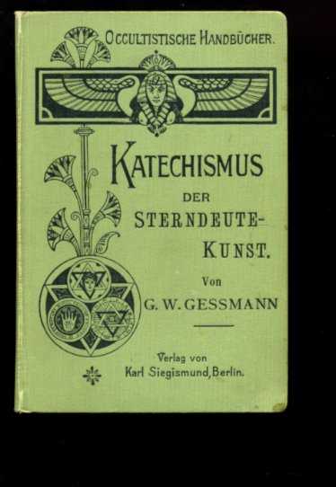 GESSMANN, G.W. - Katechismus der Sterndeutekunst das ist der Lehre aus den Gestirnkonstellationen Schlsse auf irdische Vorgnge zu ziehen