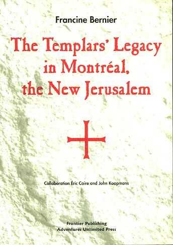 BERNIER, FRANCINE - The Templar's Legacy in Montral, the New Jerusalem
