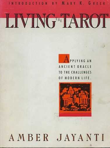JAYANTI, AMBER - Living the Tarot. Applying an ancient oracle to the challenges of modern life