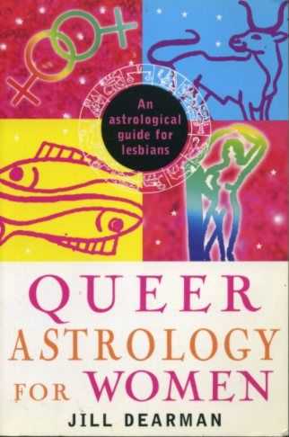 DEARMAN, JILL - Queer astrology for women. An astrological guide for lesbians