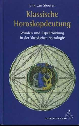 SLOOTEN, ERIK VAN - Klassische Horoskopdeutung. Wrden und Aspektbildung in der klassischen Astrologie