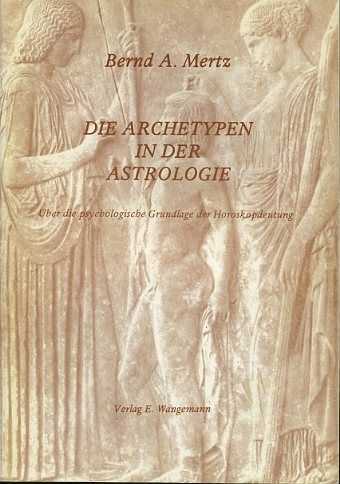 MERTZ, BERND A. - Die Archetypen in der Astrologie