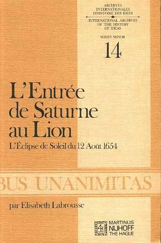 LABROUSSE, ELISABETH - L'Entre de Saturne au Lion. L'clipse de Soleil du 12 Aot 1654. Archives internationales d'histoire des idees/International archives of the history of ideas. Series minor 14