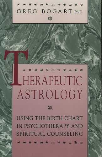 BOGART, GREG - Therapeutic Astrology. Using the Birth Chart in psychotherapy and spiritual counseling