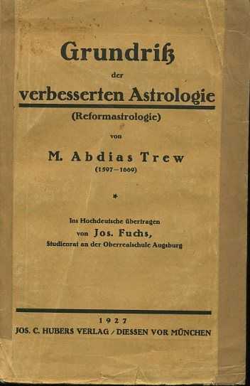 TREW, M. ABDIAS - Grundriss der verbesserten Astrologie (Reformastrologie). Ins Hochdeutsche bertragen von Jos. Fuchs