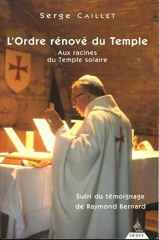 CAILLET, SERGE - L'Ordre rnov du Temple. Aux racines du Temple solaire