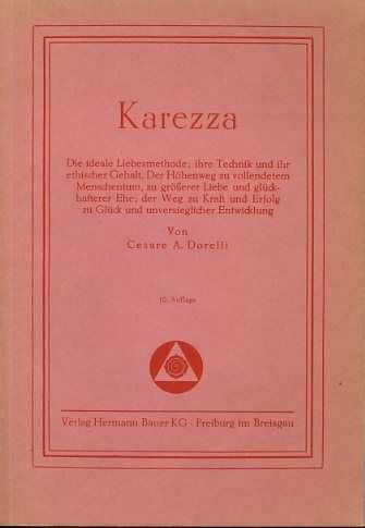 DORELLI, CESARE A. - Karezza. Die ideale Liebesmethode; ihre Technik und ihr ethischer Gehalt. Der Hhenweg zu vollendetern Menschentum, zu grsserer Liebe und glckhafterer Ehe; der Weg zu Kraft und Erfolg zu Glck und inversieglicher Entwicklung
