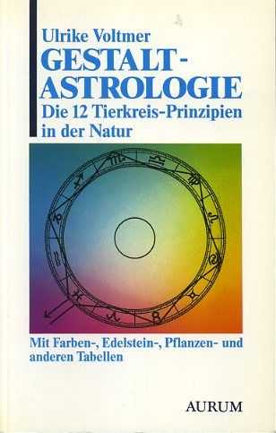 VOLTMER, ULRIKE - Gestaltastrologie. Die 12 Tierkreis-Prinzipien in der Natur
