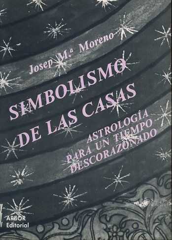 MORENO, JOSEPH M. - Simbolismo de las casas. Astrologia para un tempo descorazonado