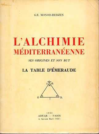 MONOD-HERZEN, G.E. - L'Alchimie mditerranenne. Ses origines et son but. La table d'meraude