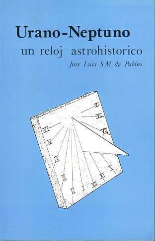 PABLOS, JOSE LUIS S.M. DE - Urano-Neptuno, un reloj astrohistorico