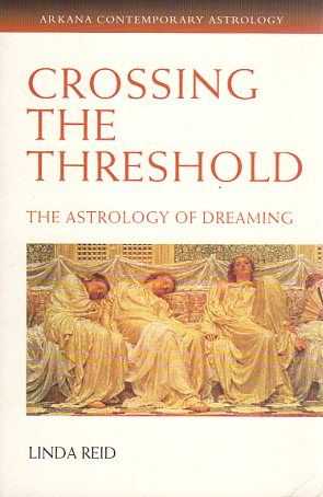 REID, LINDA - Crossing the threshold. The astrology of dreaming