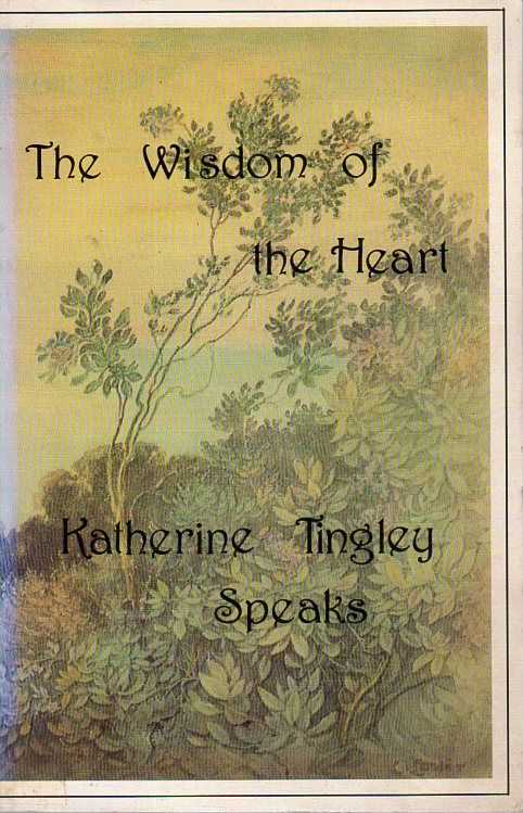 TINGLEY, KATHERINE - The Wisdom of the Heart. katherine Tingley speaks