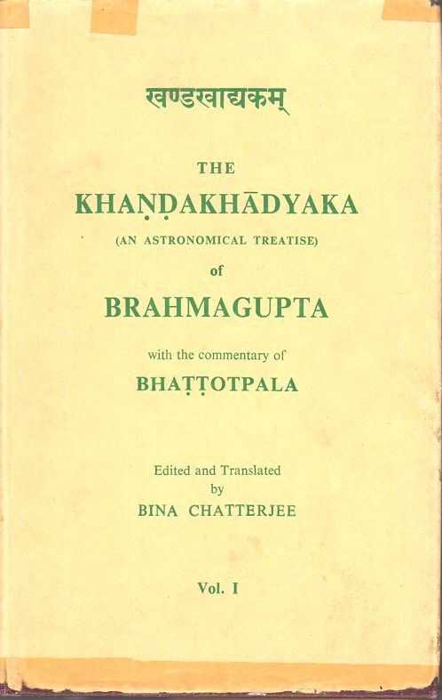 BRAHMAGUPTA - The Khandakhadyaka (An Astronomical Treatise) of Brahmagupta, with the Commentary of Bhattotpala. Edited and Translated by Bina Chattrjee