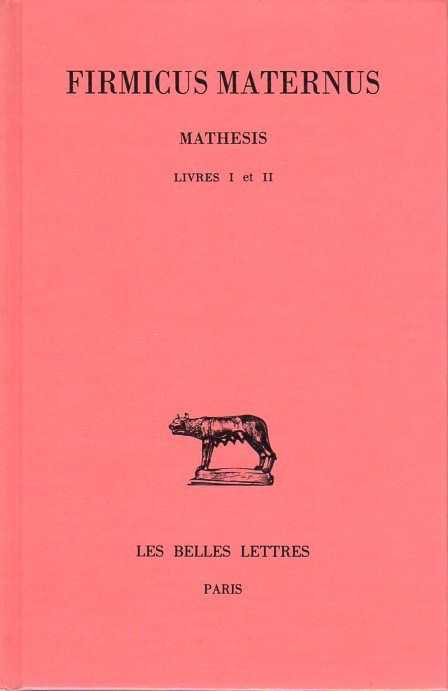 MATERNUS, FIRMICUS - Mathesis. Tome I, Livres I et II. Texte tabli et traduit par P. Monat