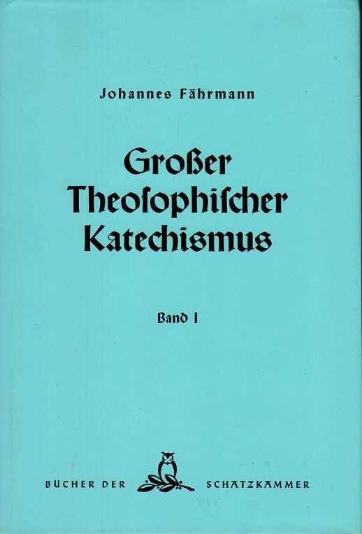 FHRMANN, JOHANNES - Grosser Theosophischer Katechismus. Grundlegende Gesammtdarstellung der theosophischen Weltanschauung in Frage und Antwort. Band 1
