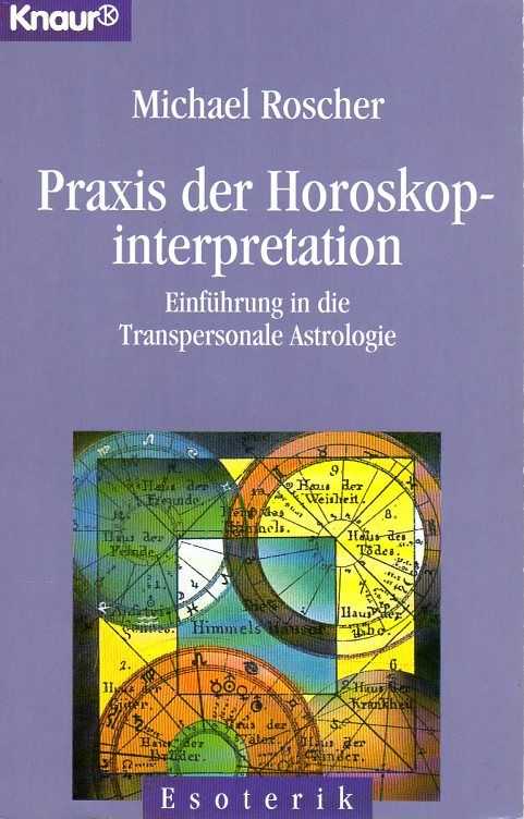 ROSCHER, MICHAEL - Praxis der Horoskopinterpretation. Einfhrung in die Transpersonale Astrologie