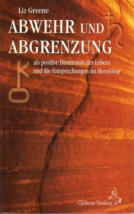 GREENE, LIZ - Abwehr und Abgrenzung als positive Dimension des Lebens und die Entsprechungen im Horoskop