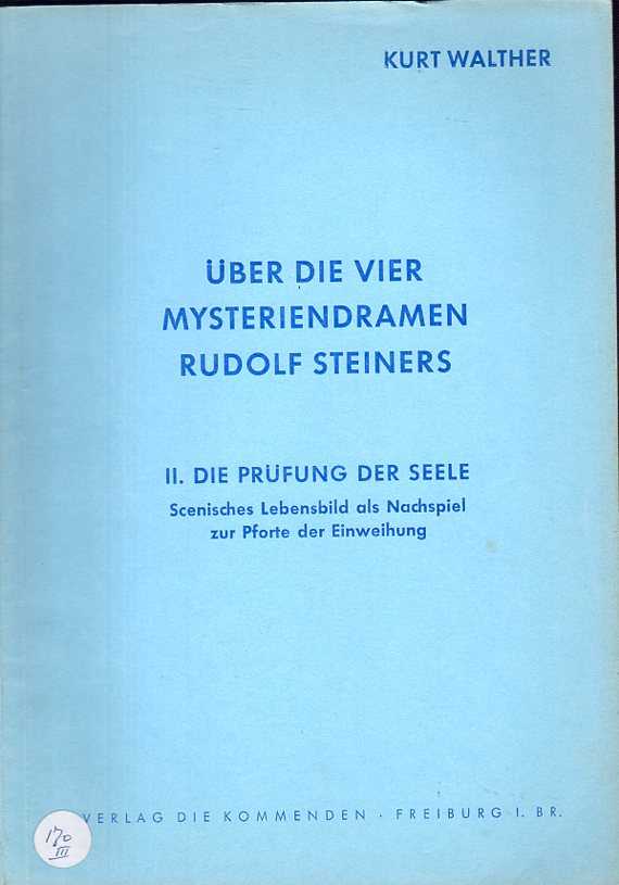 WALTHER, KURT - ber die vier Mysteriendramen Rudolf Steiners. II. Die Prfung der Seele. Scenisches Lebensbild als Nachspiel zur Pforte der Einweihung