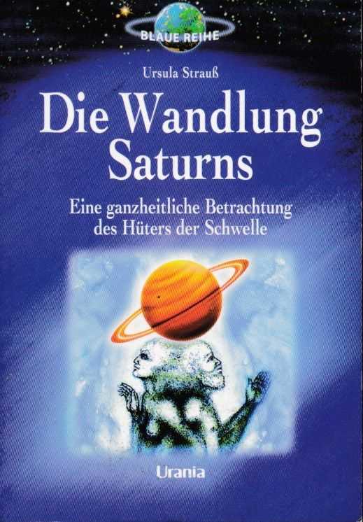 STRAUSS, URSULA - Die Wandlung Saturns. Eine ganzheitliche Betrachtung des Hters der Schwelle