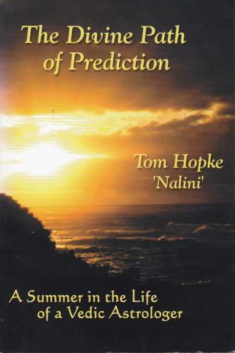 HOPKE 'NALINI', TOM - The Divine Path of Prediction. A Summer in the Life of a Vedic Astrologer