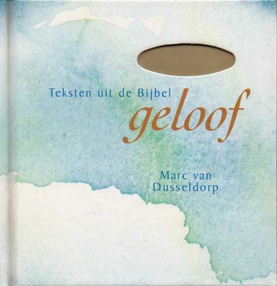 DUSSELDORP, MARC VAN - Geloof. Teksten uit de Bijbel