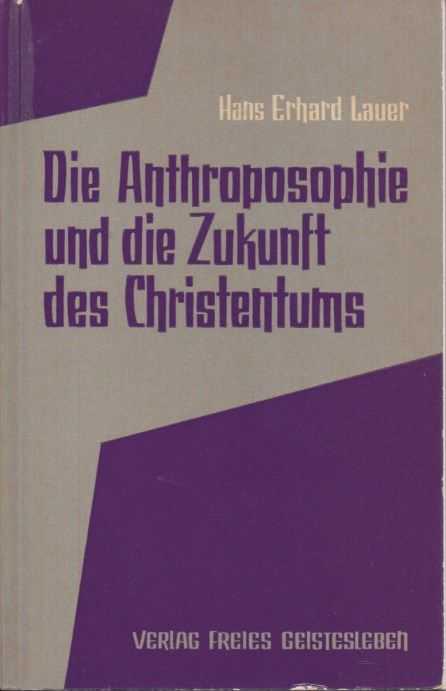 LAUER, HANS ERHARD - Die Anthroposophie und die Zukunft des Christentums