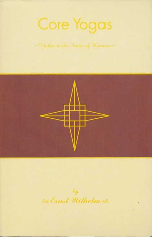 WILHELM, ERNST - Core Yogas. Yokes to the Fruits of Karma