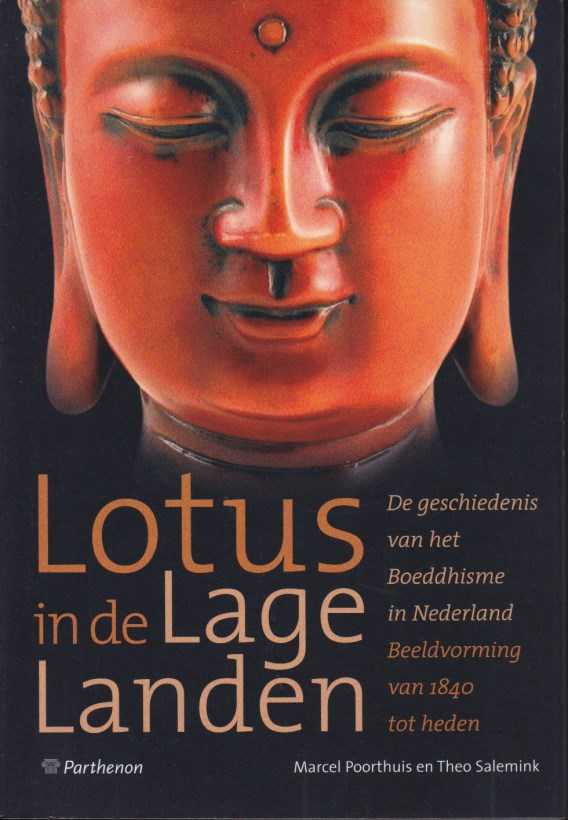 POORTHUIS, MARCEL / SALEMINK, THEO - Lotus in de lage landen. De geschiedenis van het Boeddhisme in Nederland. Beeldvorming van 1840 tot heden