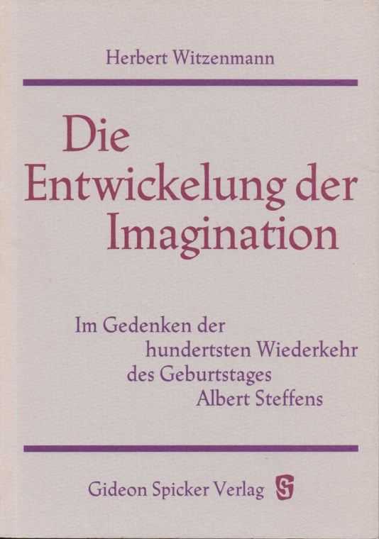 WITZENMANN, HERBERT - Die Entwickelung der Imagination - Im Gedenken der hundertsten Wiederkehr des Geburtstages Albert Steffens