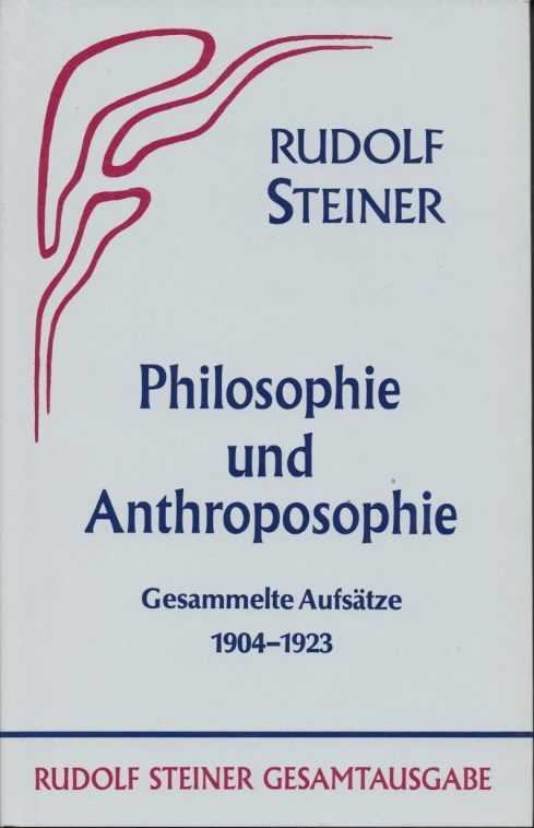 STEINER, RUDOLF - Philosophie und Anthroposophie. Gesammelte Aufstze. 1904-1923