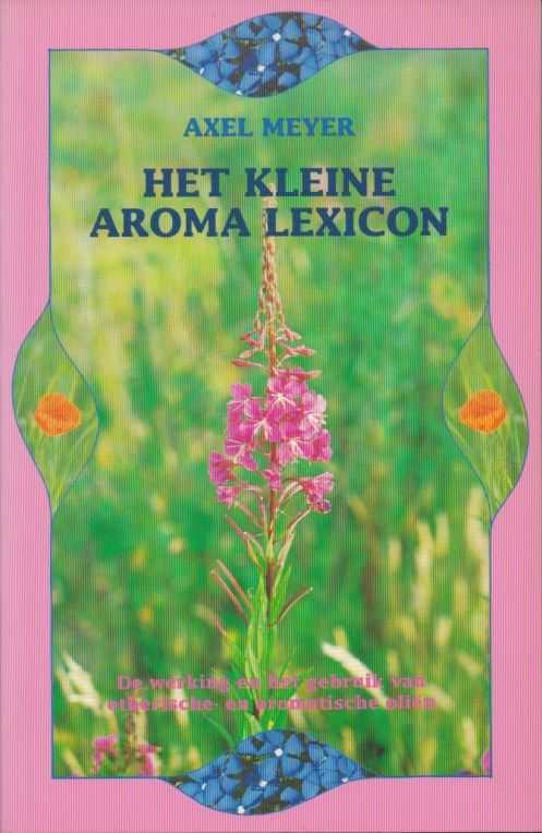 MEYER, AXEL - Het kleine aroma lexicon. De werking en het gebruik van etherische- en aromatische olin
