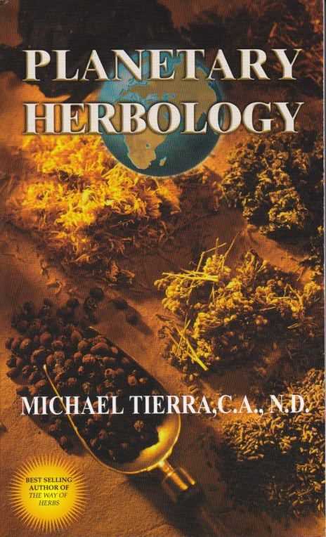 TIERRA, MICHAEL - Planetary Herbology. An Integration of Western Herbs Into The Traditional Chinese And Ayurvedic Systems