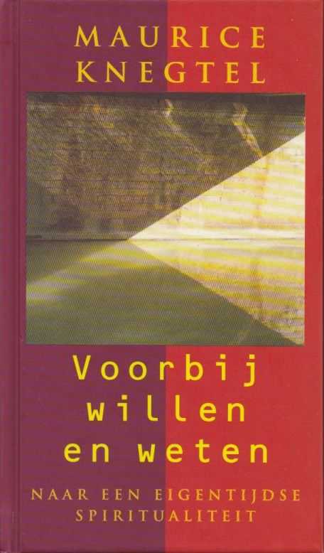 KNEGTEL, MAURICE - Voorbij willen en weten. Naar een eigentijdse spiritualiteit