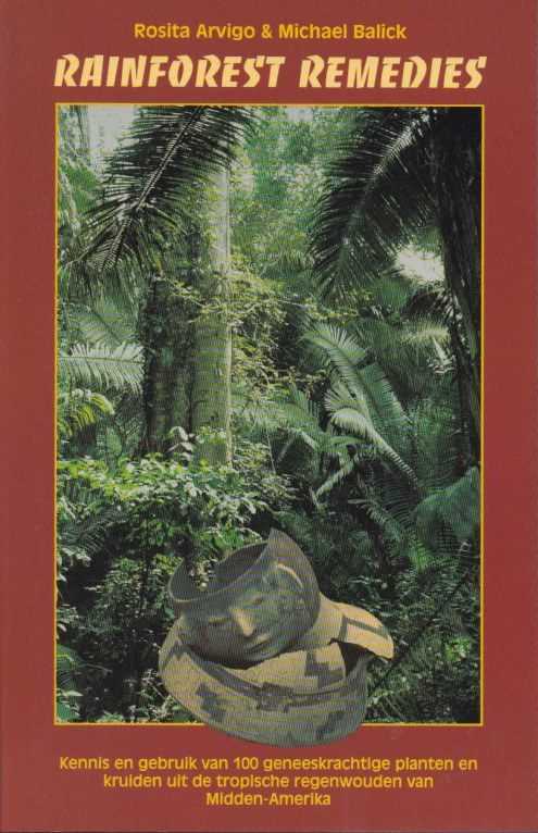 ARVIGO, ROSITA / BALICK, MICHAEL - Rainforest remedies. Kennis en gebruik van 100 geneeskrachtige planten en kruiden uit de tropische regenwouden van Midden-Amerika