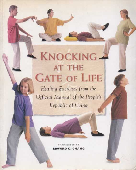 CHANG, EDWARD C. [TRANSL.] - Knocking at the Gate of Life. Healing Exercises from the Official Manual of the People's Republic of China