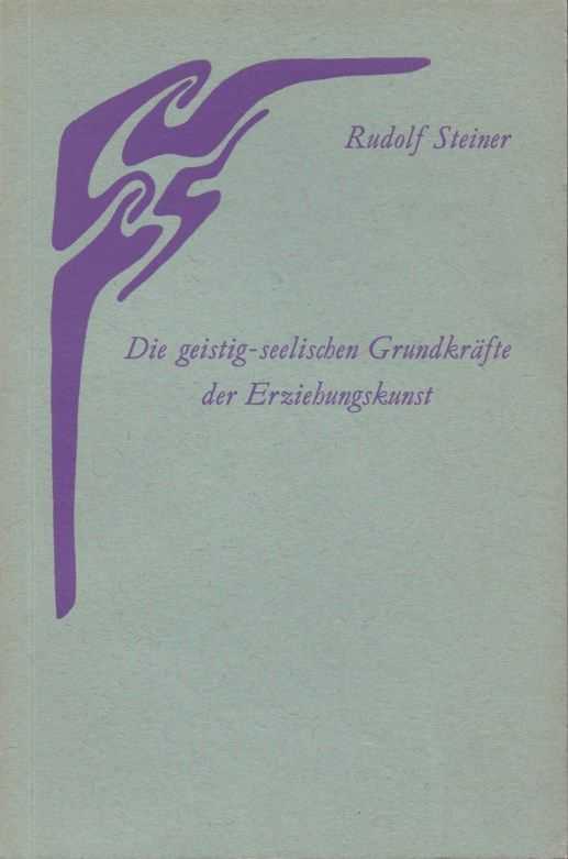 STEINER, RUDOLF - Die geistig-seelischen Grundkrfte der Erziehungskunst