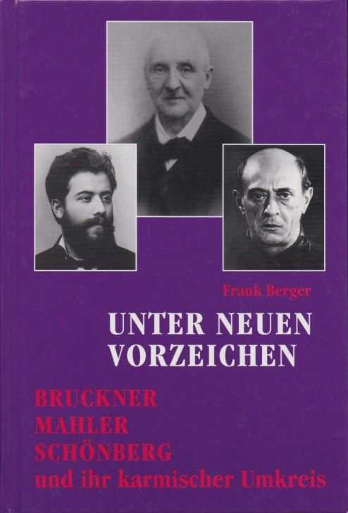 BERGER, FRANK - Unter neuen Vorzeichen. Bruckner - Mahler - Schnberg und ihr karmischer Umkreis