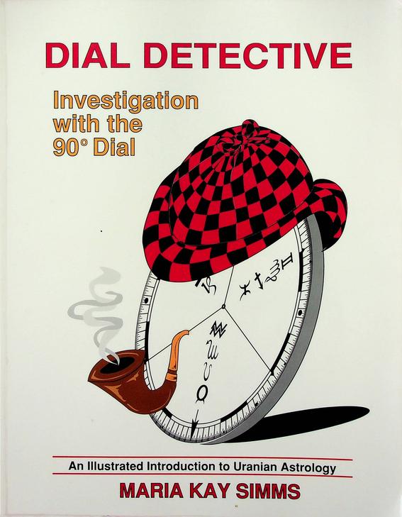 SIMMS, MARIA KAY - Dial Detective. Investigation with the 90 Dial. An Illustrated Introduction to Uranian Astrology