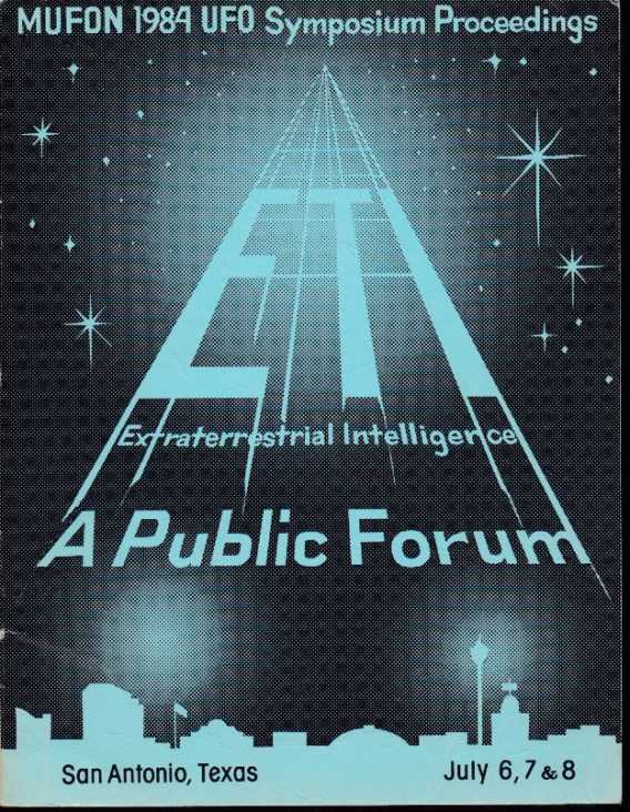ANDRUS, WALTER H. / STACY, DENNIS [EDITORS] - Mufon 1984 UFO Symposium Proceedings. Estraterrestrial Intelligence: A Public Forum. San Antonio, Texas. July 6, 7 & 8 1984