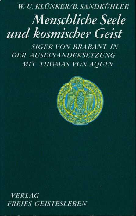 KLNKER, W.-U. / SANDKHLER, B. - Menschliche Seele und kosmischer Geist. Siger von Brabant in der Auseinandersetzung mit Thomas von Aquin