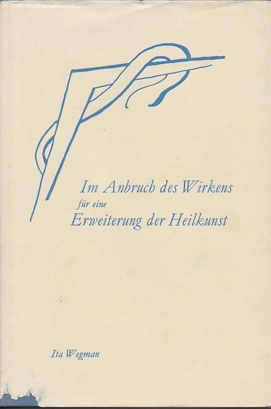 WEGMAN, ITA - Im Anbruch des Wirkens fr eine Erweiterung der Heilkunst nach geisteswissenschatlicher Menschenkunde