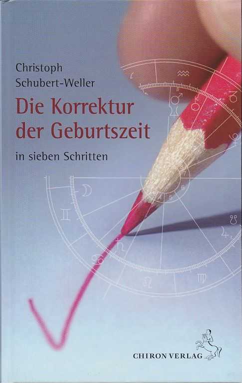 SCHUBERT-WELLER, CHRISTOPH - Die Korrektur der Geburtszeit in sieben Schritten