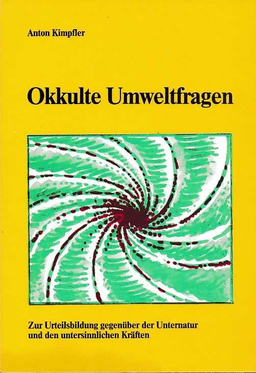 KIMPFLER, ANTON - Okkulte Umweltfragen. Zur Urteilsbildung gegenber der Unternatur und den untersinnlichen Krften