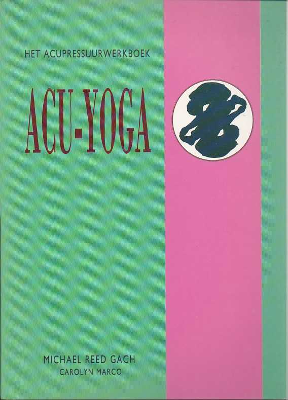 GACH, MICHAEL REED/MARCO, CAROLYN - ACU-Yoga. Een werkboek