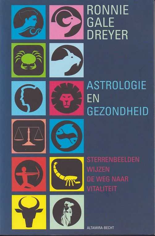 DREYER, RONNIE GALE - Astrologie en gezondheid. Sterrenbeelden wijzen de weg naar vitaliteit