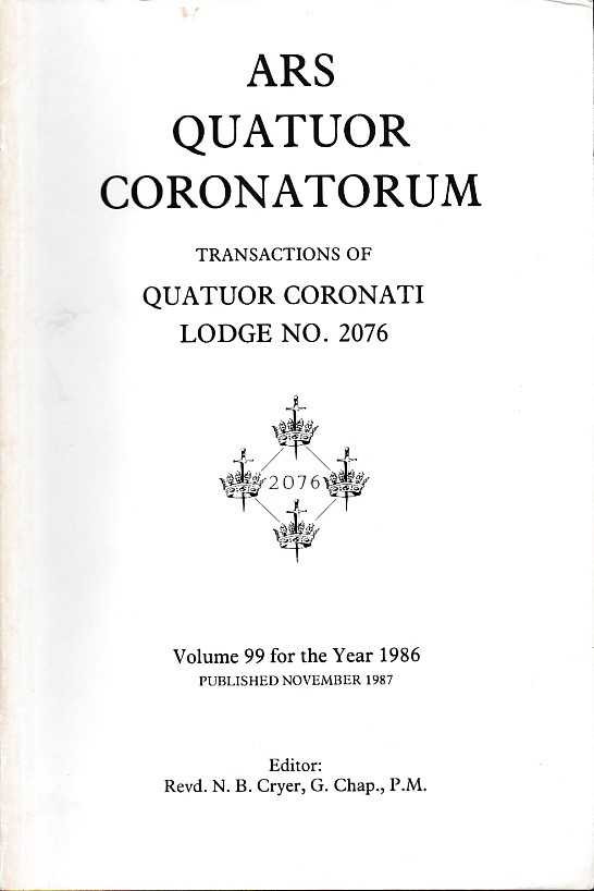  - Ars Quatuor Coronatorum. Transactions of Quatuor Coronati Lodge No. 2076. Volume  99 for the year 1986